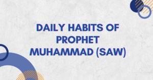 Read more about the article 7 Daily Habits of Prophet Muhammad (SAW) That Can Transform Your Life